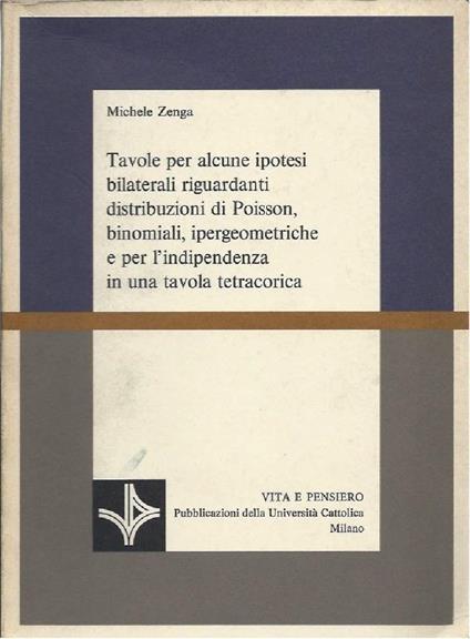 Tavole per Alcune Ipotesi Bilaterali Riguardanti Distribuzioni di Poisson, Binominali, Ipergeometriche e per L'indipendenza - Michele Zenga - copertina