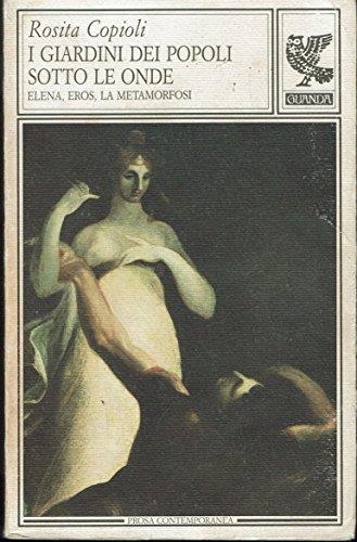 I giardini dei popoli sotto le onde Elena, Eros, la Metamorfosi - Rosita Copioli - copertina