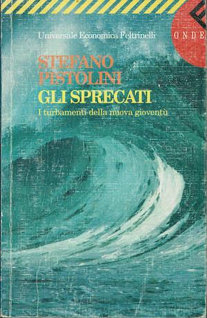 Gli sprecati I turbamenti della nuova gioventù - Stefano Pistolini - copertina