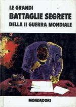 Le grandi battaglie segrete della II Guerra Mondiale