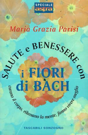 Salute e benessere con i fiori di Bach - Maria Grazia Pacini - Libro Usato  - Sonzogno - | IBS