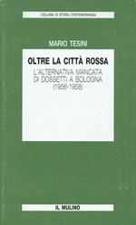 Oltre la città rossa - L'alternativa mancata di Dossetti a Bologna (1956-1958)