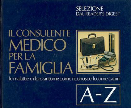 Il consulente Medico per la famiglia. Le malattie e i loro sintomi: come riconoscerli, come capirli. A-Z - copertina