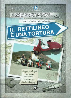 Il rettilineo e' una tortura.Viaggio in Vespa da Milano alla Sicilia in diretta su Radio Deejay - copertina