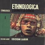 Ethnologica. L' uomo e la civiltà Vol. I