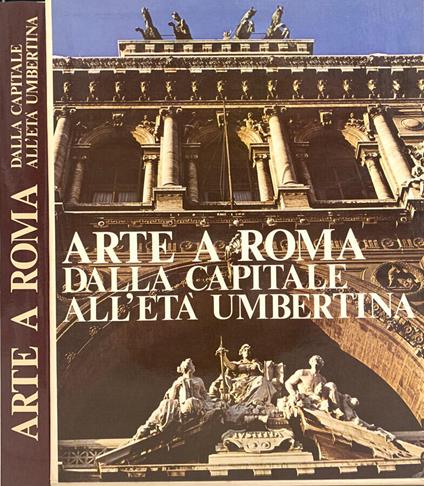 Arte a Roma: dalla Capitale all'Età Umbertina - Mario Rivosecchi - copertina