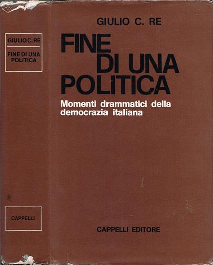 Fine di una politica - Giulio C. Re - copertina