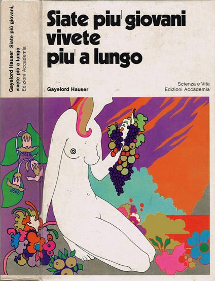 Siate più giovani vivete più a lungo - Gayelord Hauser - copertina