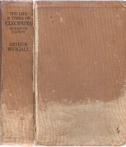 The life & times of Cleopatra , queen of Egypt - Arthur Weigall - copertina