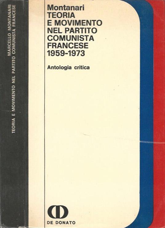 Teoria e movimento nel partito comunista francese. 1959 - 1973 - Marcello Montanari - copertina