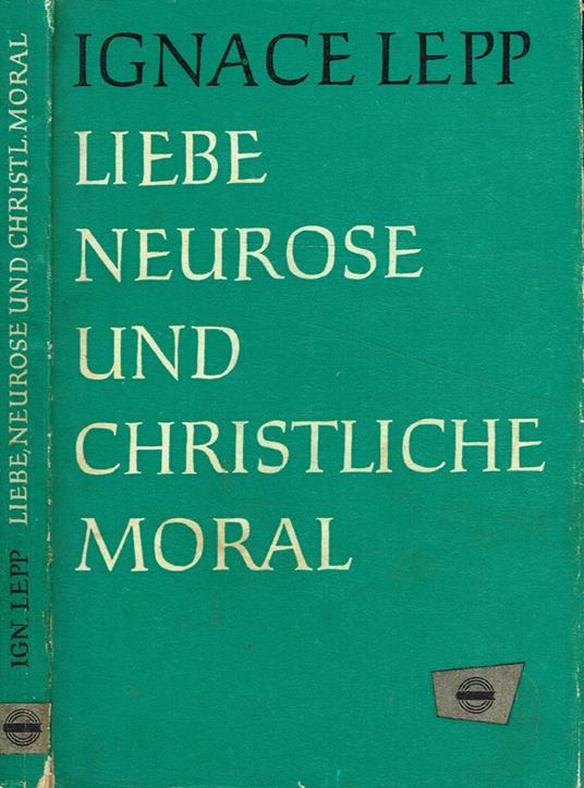 Liebe, neurose und christliche moral - Ignace Lepp - copertina