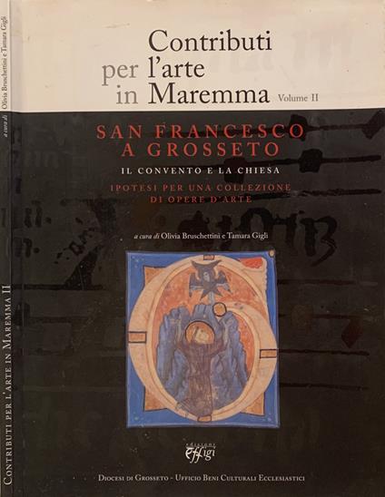 Contributi per l'arte in Maremma. Vol. II: San Francesco a Grosseto. Il Convento e la Chiesa. Ipoetsi per una Collezione di opere d'arte - copertina