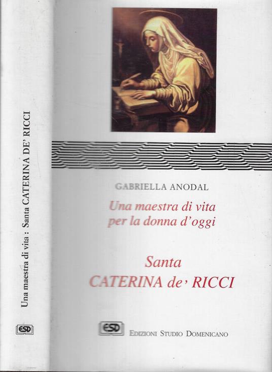 Una maestra di vita per la donna d'oggi: Santa Caterina de' Ricci - Gabriella Anodal - copertina