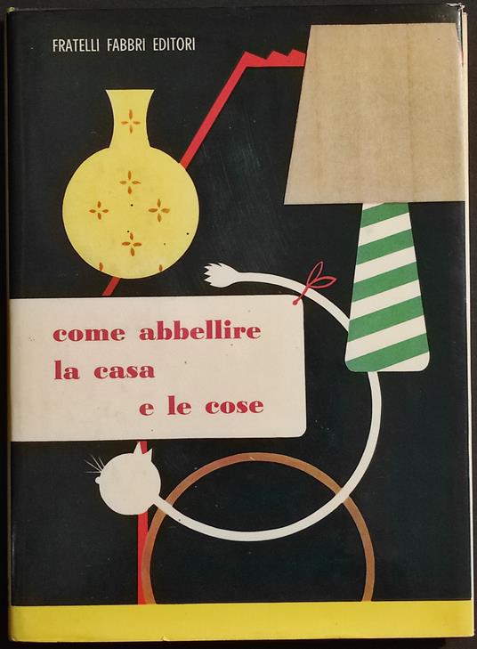 Come Abbellire la Casa e le Cose - A. A. Capeder - Ed. Fabbri - Armanda Capeder - copertina