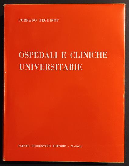 Ospedali e Cliniche Universitarie - C. Beguinot - Ed. Fiorentino - Corrado Beguinot - copertina