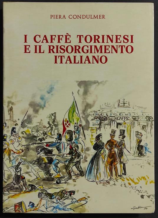 I Caffè Torinesi e il Risorgimento Italiano - P. Condulmer - Ed. Codella - Piera Condulmer - copertina