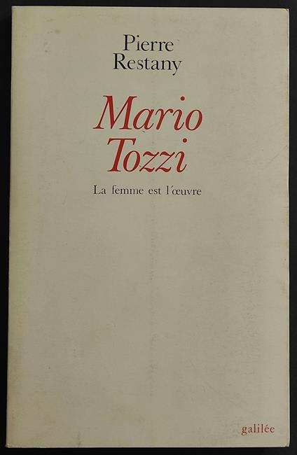 Mario Tozzi - La Femme est l'Oeuvre - P. Restany - Ed. Galilee - Pierre Restany - copertina