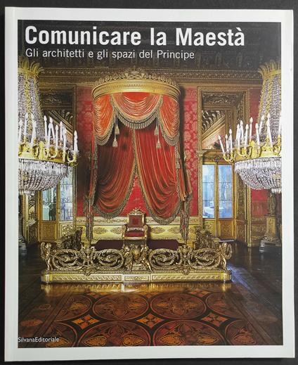 Comunicare la Maestà - Architetti e Spazi del Principe - Ed. Silvana - Daniela Biancolini - copertina