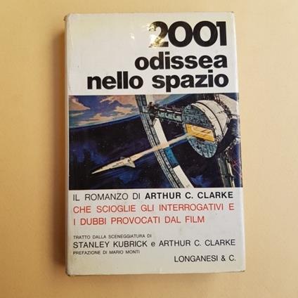 2001 odissea nello spazio. Tratto dalla sceneggiatura di Stanley Kubrick e Arthur Clarke. Prefazione di Mario Monti - Arthur C. Clarke - copertina