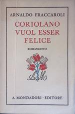 Coriolano vuol esser felice. Romanzetto