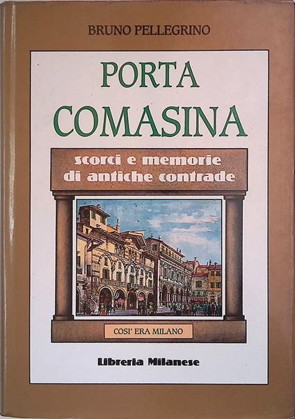 Porta Comasina. Così era Milano - Bruno Pellegrino - copertina