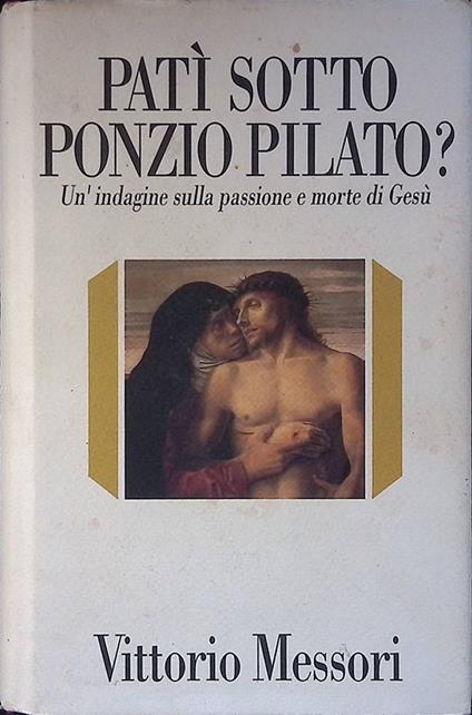 Patì sotto Ponzio Pilato. Un'indagine sulla passione e morte di Gesù - Vittorio Messori - copertina