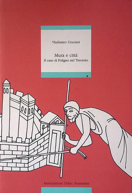 Mura e città. Il caso di Foligno nel Trecento - Vladimiro Cruciani - copertina