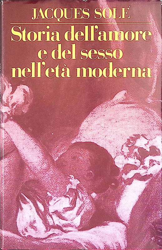Storia dell'amore e del sesso nell'età moderna - Jacques Solé - copertina