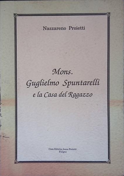 Mons. Guglielmo Spuntarelli e la Casa del Ragazzo - copertina