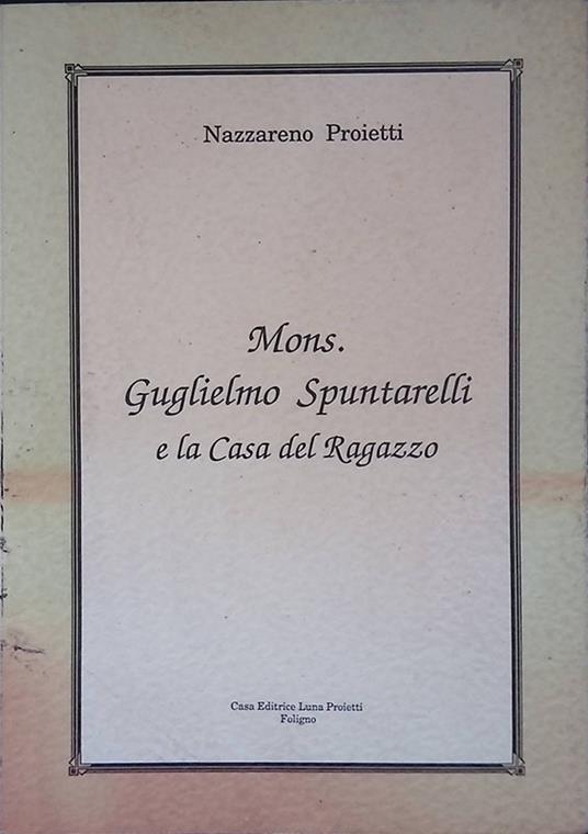 Mons. Guglielmo Spuntarelli e la Casa del Ragazzo - copertina