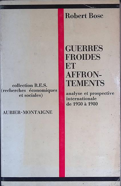 Guerres froides et affrontements de 1950 a 1980. Analyse et prospective internationale - Robert Bosc - copertina