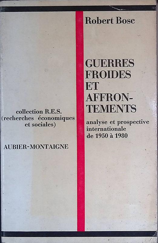 Guerres froides et affrontements de 1950 a 1980. Analyse et prospective internationale - Robert Bosc - copertina