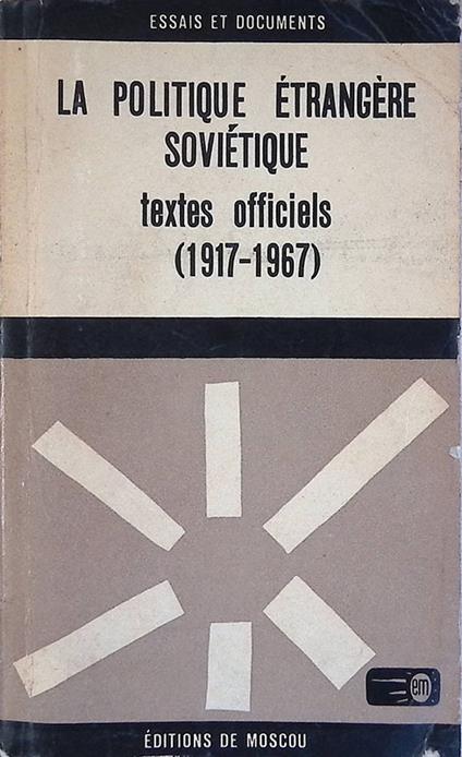 La politique étragère soviétique. Textes officiles 1917-1967 - copertina