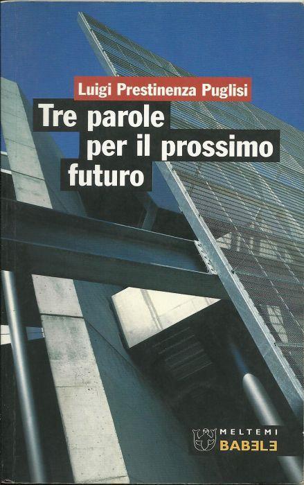 Tre parole per il prossimo futuro - Luigi Prestinenza Puglisi - copertina