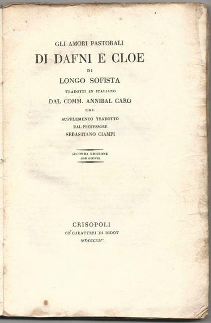 Gli amori pastorali di Dafni e Cloe di Longo Sofista tradotti in italiano dal comm. Annibal Caro col supplemento tradotto dal professore Sebastiano Ciampi - Annibal Caro - copertina