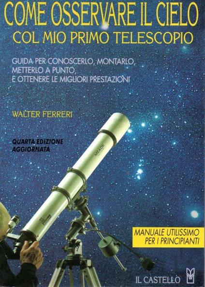Come osservare il cielo con il mio primo telescopio - Walter Ferreri -  Libro Usato - Il Castello - | IBS