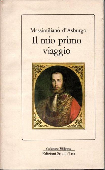 Il mio primo viaggio - Massimiliano D'Asburgo - copertina