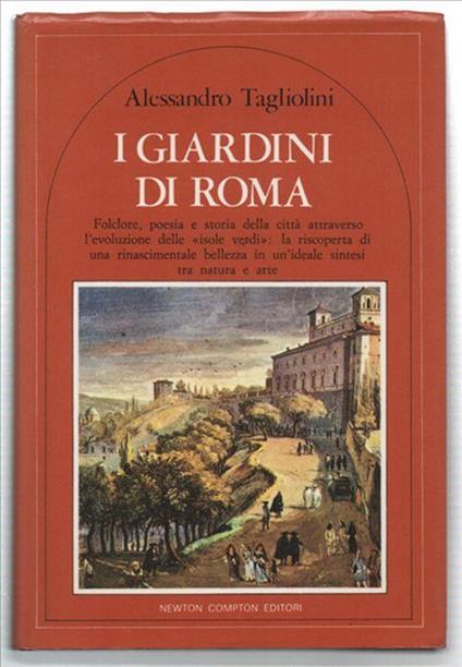 I Giardini Di Roma. Folclore, Poesia E Storia Della Città Attraverso L'evoluz.. - Alessandro Tagliolini - copertina