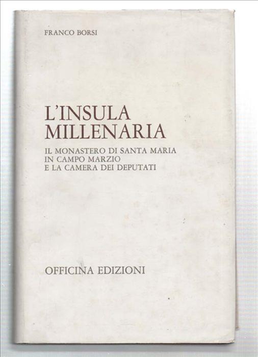 L' insula Millenaria. Il Monastero Di Santa Maria In Campo Marzio E La Camera .. - Franco Borsi - copertina