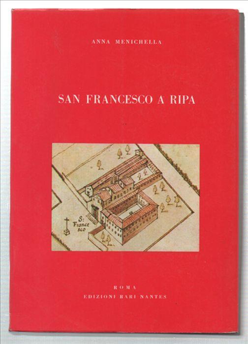 San Francesco A Ripa. Vicende Costruttive Della Prima Chiesa Francescana Di Roma - Anna Menichella - copertina