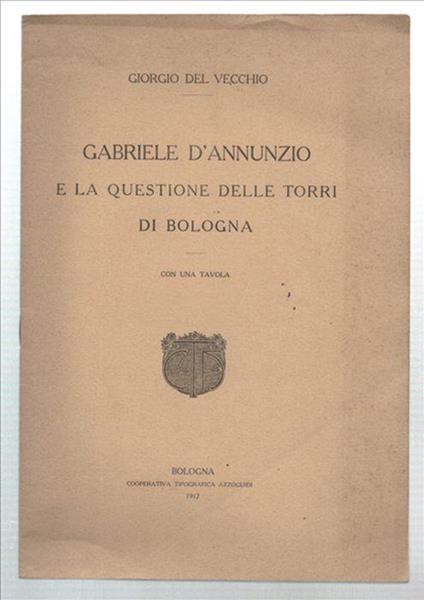 Gabriele D'annunzio E La Questione Delle Torri Di Bologna - Giorgio Del Vecchio - copertina