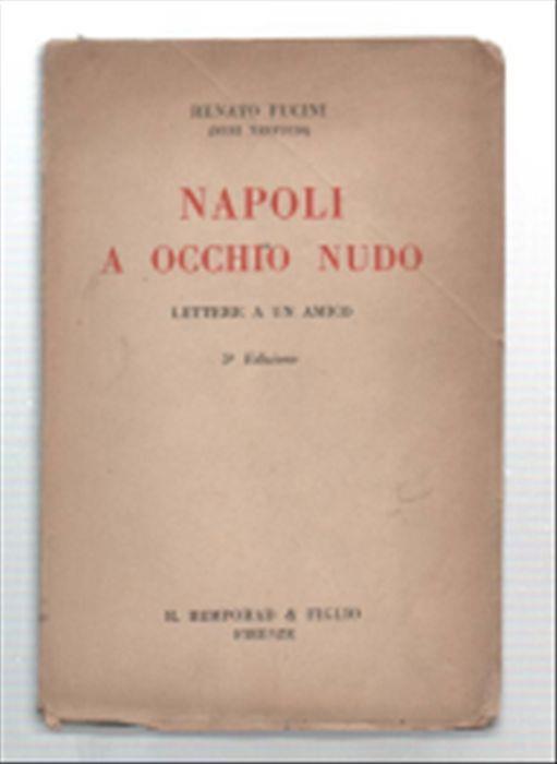 Napoli A Occhio Nudo. Lettere Ad Un Amico - Renato Fucini - Libro Usato -  R. Bemporad & Figlio - | IBS