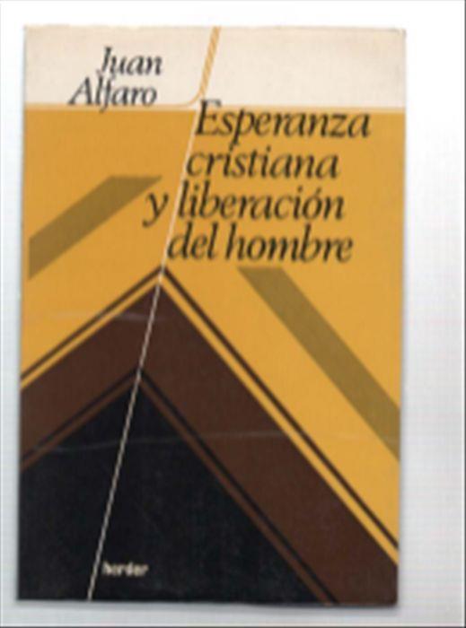 Esperanza Cristiana Y Liberacion Del Hombre - Juan Alfaro - copertina