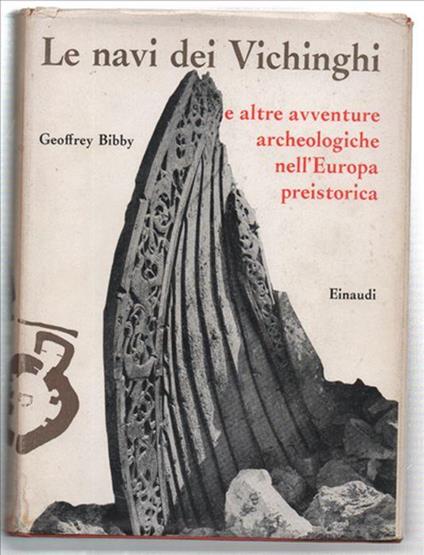 Le Navi Dei Vichinghi E Altre Avventure Archeologiche Nell'europa Preistorica - Geoffrey Bibby - copertina