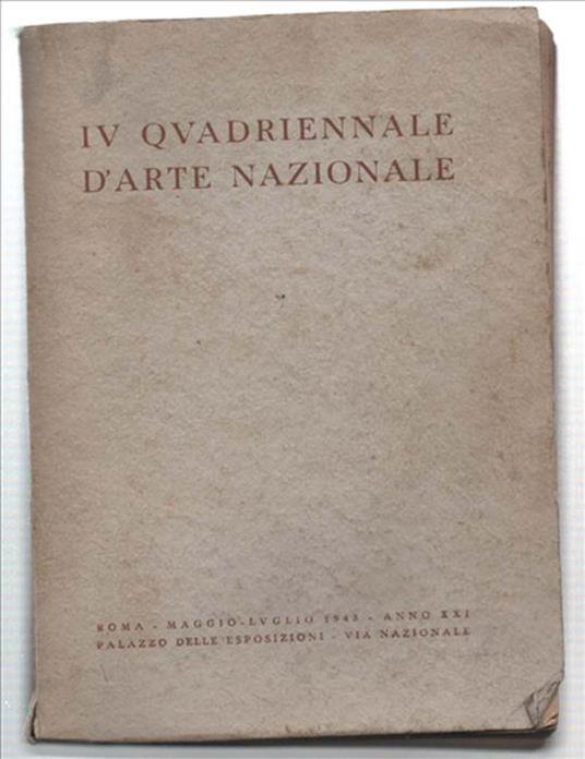 Iv Quadriennale D'arte Nazionale Sotto Gli Auspici Del Duce Del Fascismo. Cat.. - copertina