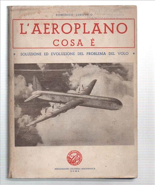 L' aeroplano Cosa È. Soluzione Ed Evoluzione Del Problema Del Volo - Domenico Ludovico - copertina