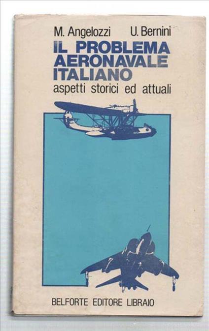 Il Problema Aeronavale Italiano. Aspetti Storici Ed Attuali - M. Angelozzi - copertina