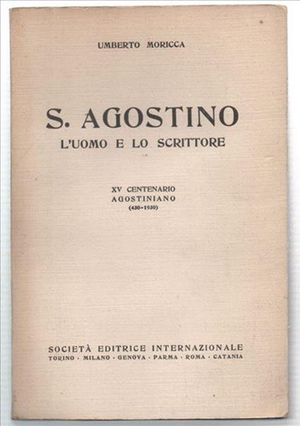 S. Agostino L'uomo E Lo Scrittore. Xv Centenario Agostiniano (430-1930) - Umberto Moricca - copertina