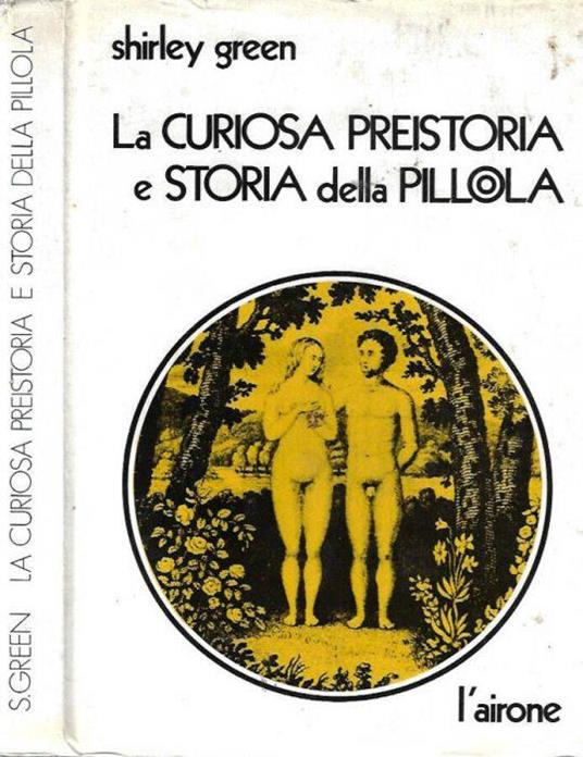 La curiosa preistoria e storia della pillola - Shirley Green - copertina