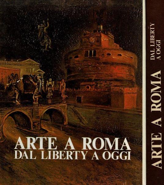 Arte a Roma. Dal Liberty a oggi - A.a.v.v. - copertina